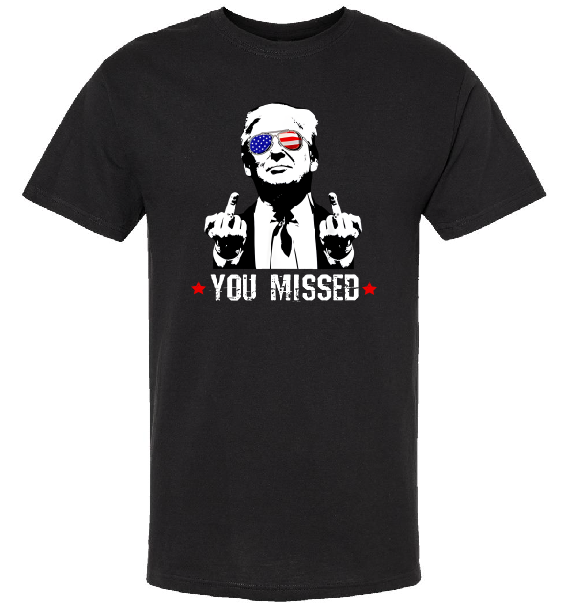 TRUMP YOU MISSED TSHIRT